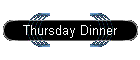 Thursday Dinner